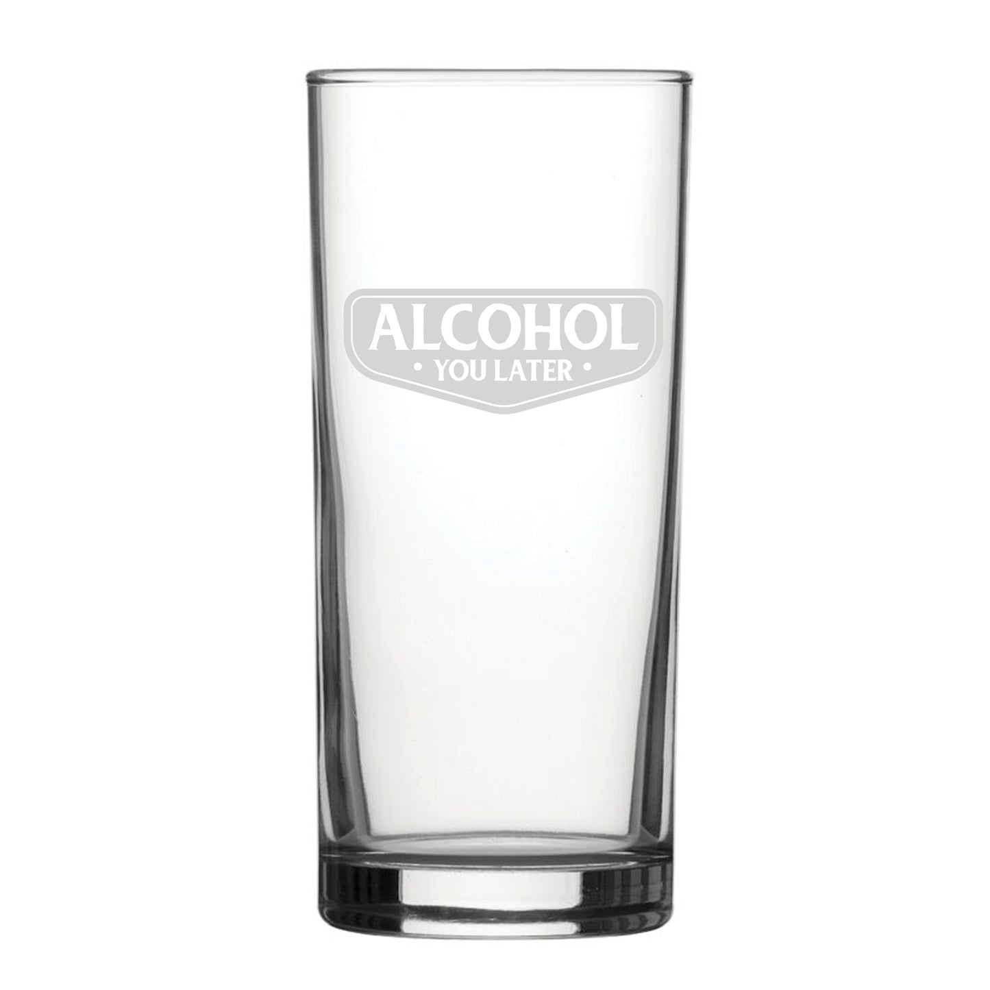 Alcohol You Later - Engraved Novelty Hiball Glass Image 1