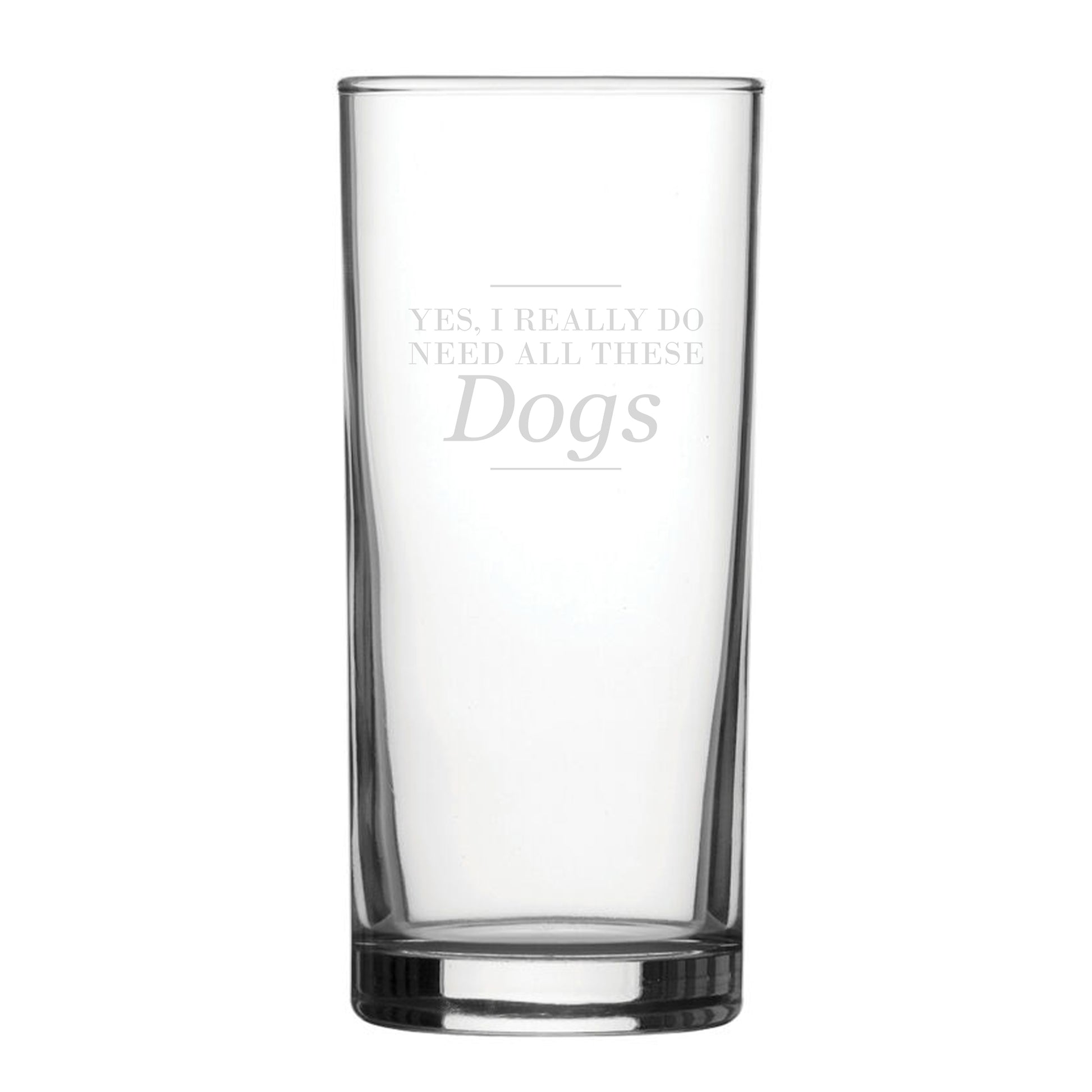 Yes, I Really Do Need All These Dogs - Engraved Novelty Hiball Glass Image 1